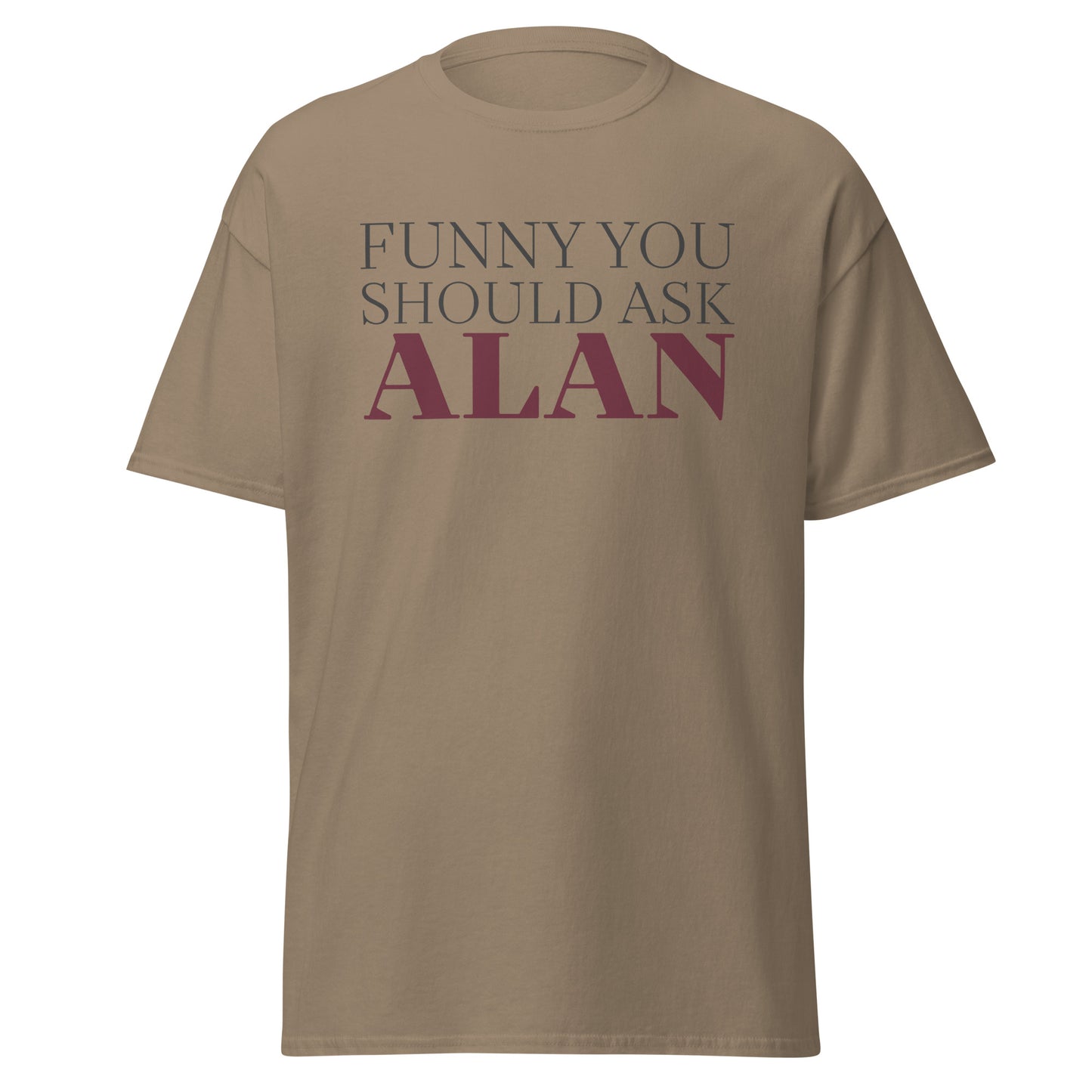 Funny You Should Ask Alan - Tee