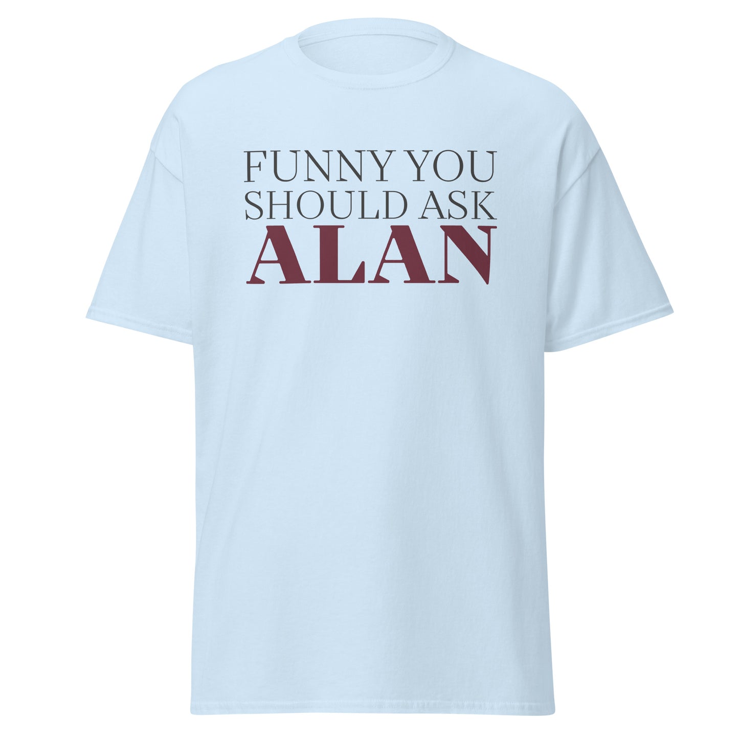 Funny You Should Ask Alan - Tee