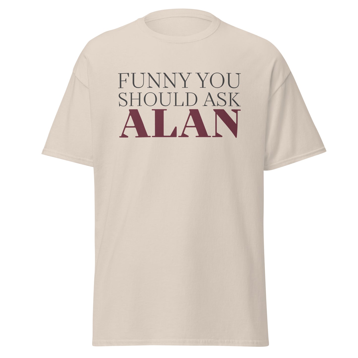 Funny You Should Ask Alan - Tee