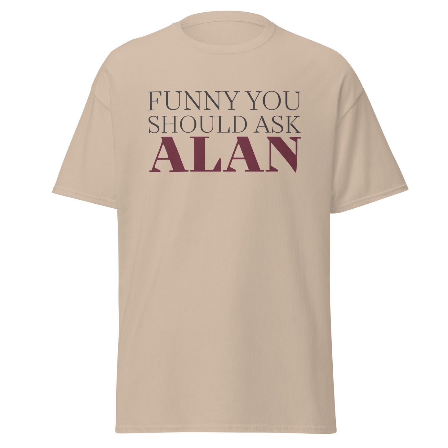 Funny You Should Ask Alan - Tee