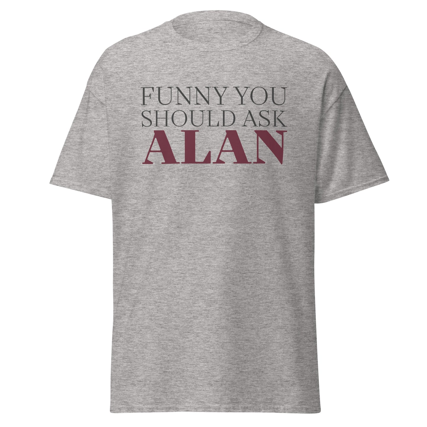 Funny You Should Ask Alan - Tee